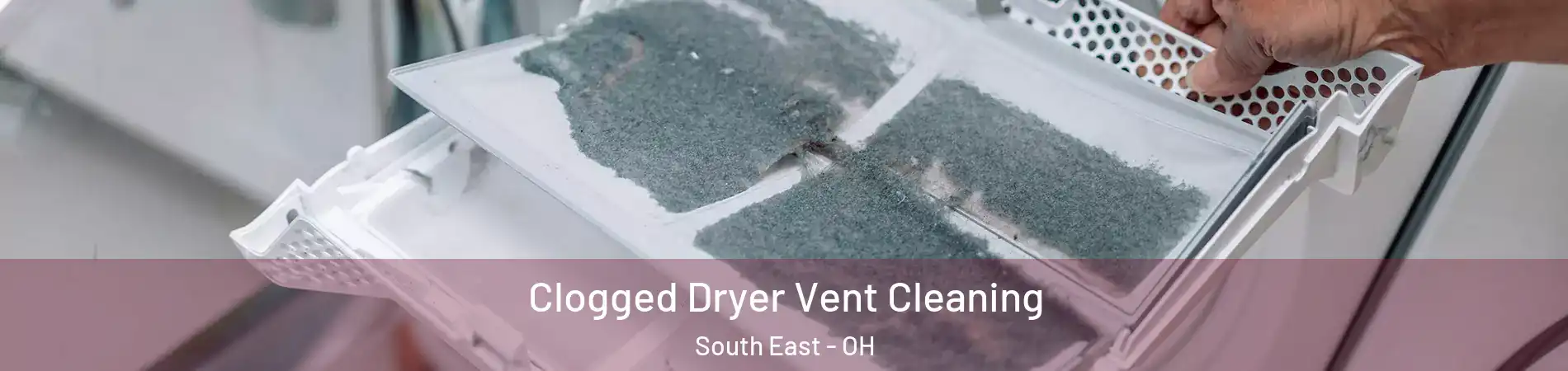 Clogged Dryer Vent Cleaning South East - OH