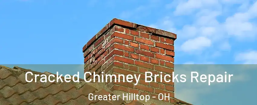 Cracked Chimney Bricks Repair Greater Hilltop - OH