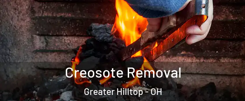 Creosote Removal Greater Hilltop - OH