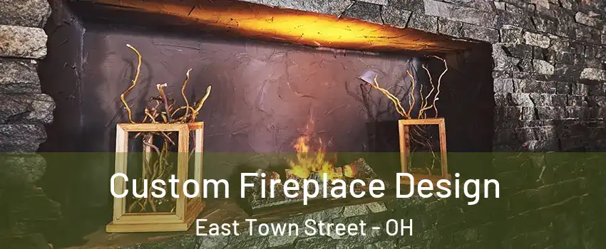 Custom Fireplace Design East Town Street - OH
