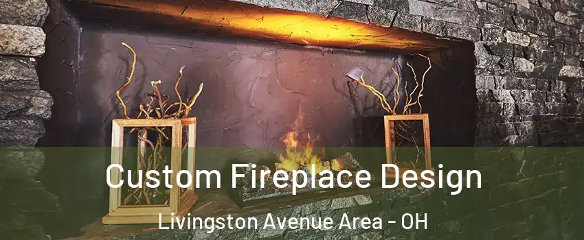 Custom Fireplace Design Livingston Avenue Area - OH