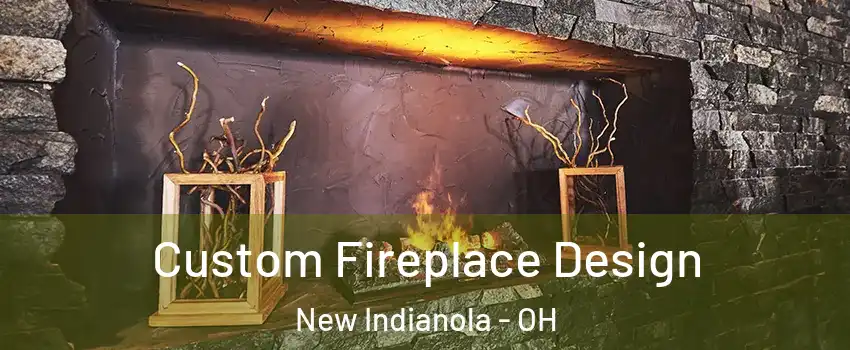Custom Fireplace Design New Indianola - OH