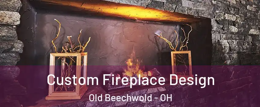 Custom Fireplace Design Old Beechwold - OH