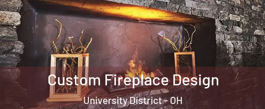 Custom Fireplace Design University District - OH