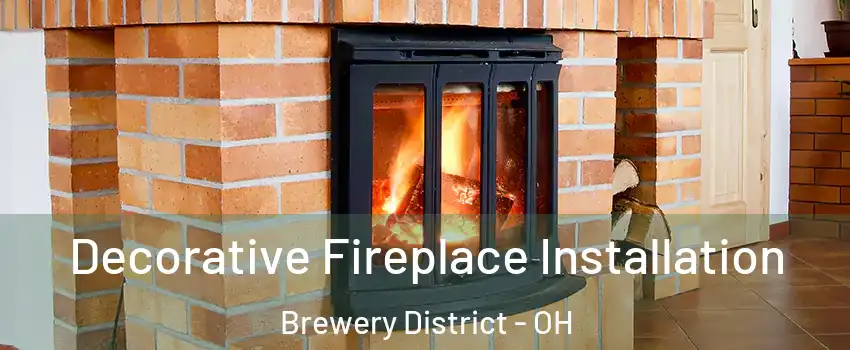 Decorative Fireplace Installation Brewery District - OH