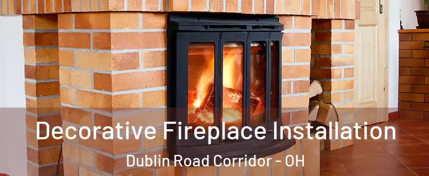 Decorative Fireplace Installation Dublin Road Corridor - OH