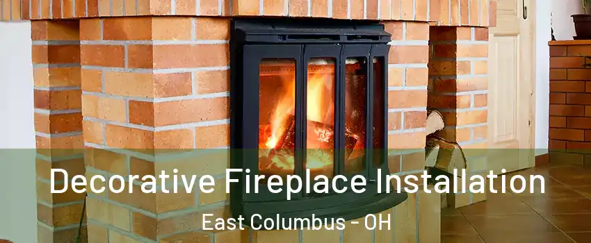 Decorative Fireplace Installation East Columbus - OH