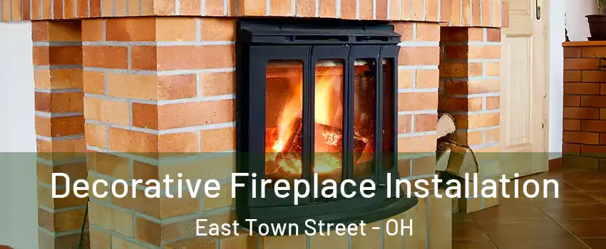 Decorative Fireplace Installation East Town Street - OH