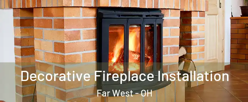 Decorative Fireplace Installation Far West - OH