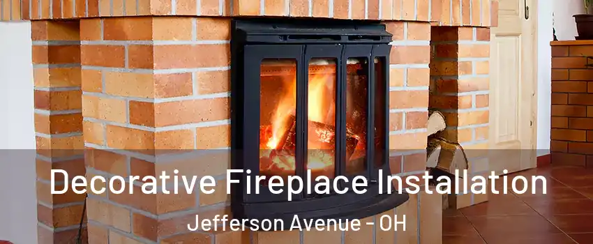 Decorative Fireplace Installation Jefferson Avenue - OH