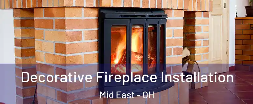 Decorative Fireplace Installation Mid East - OH