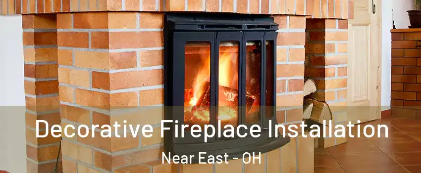 Decorative Fireplace Installation Near East - OH