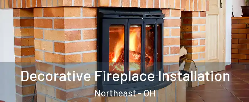 Decorative Fireplace Installation Northeast - OH