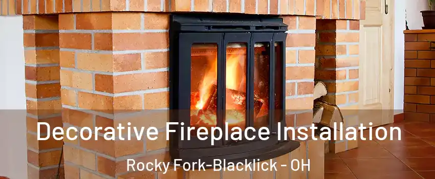 Decorative Fireplace Installation Rocky Fork-Blacklick - OH