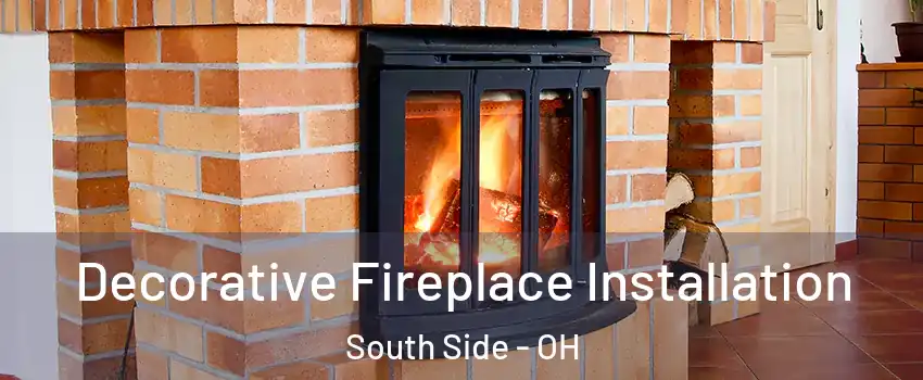 Decorative Fireplace Installation South Side - OH