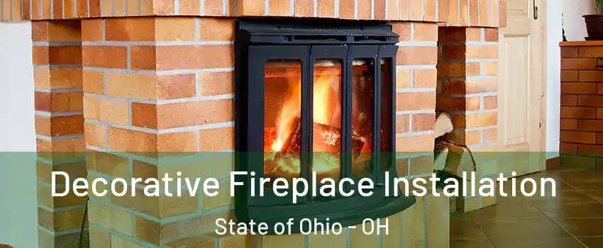 Decorative Fireplace Installation State of Ohio - OH