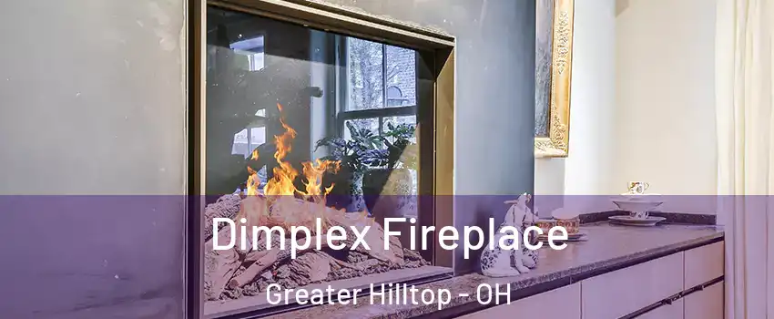 Dimplex Fireplace Greater Hilltop - OH