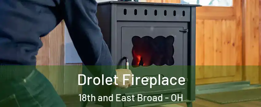 Drolet Fireplace 18th and East Broad - OH
