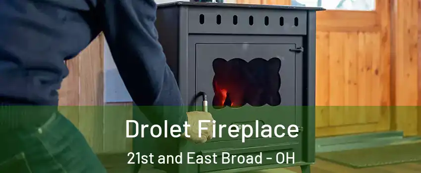Drolet Fireplace 21st and East Broad - OH