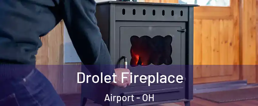 Drolet Fireplace Airport - OH