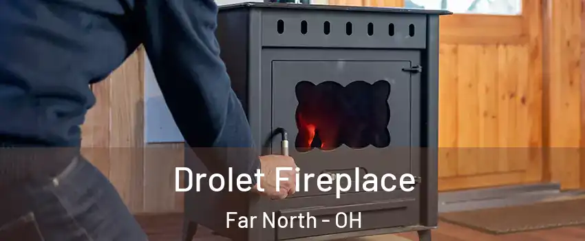 Drolet Fireplace Far North - OH