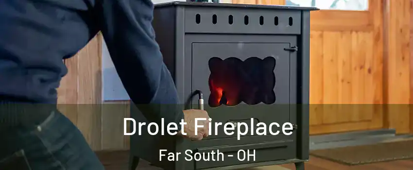 Drolet Fireplace Far South - OH