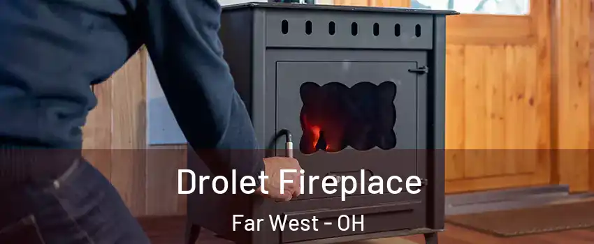 Drolet Fireplace Far West - OH