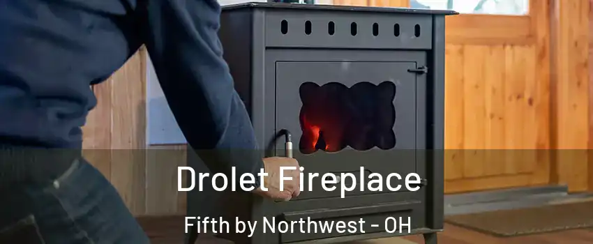 Drolet Fireplace Fifth by Northwest - OH