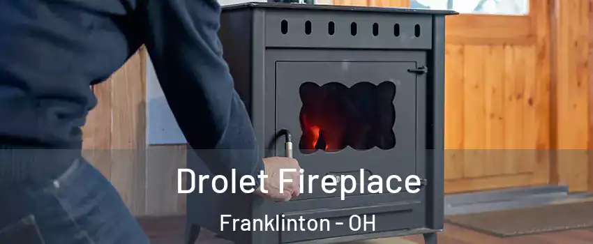Drolet Fireplace Franklinton - OH