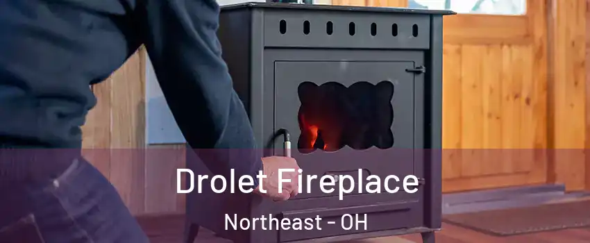 Drolet Fireplace Northeast - OH