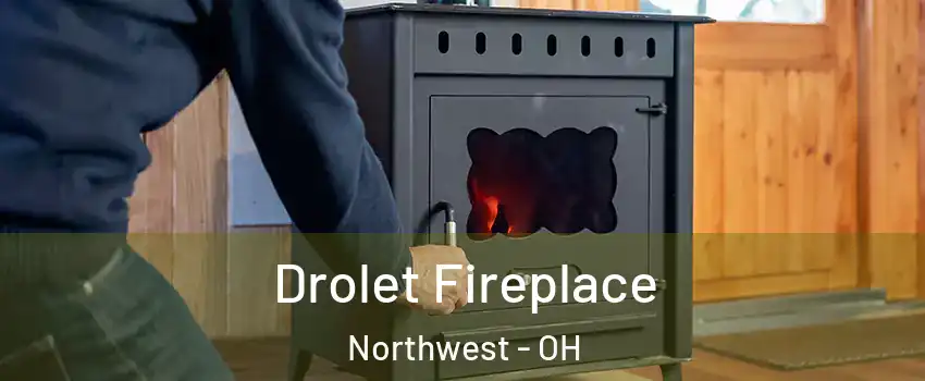 Drolet Fireplace Northwest - OH