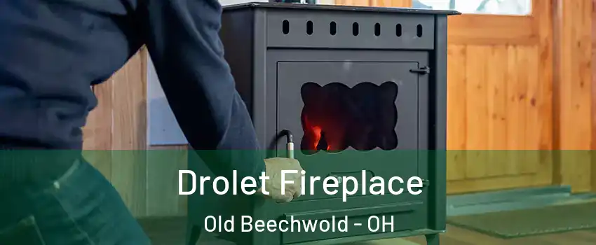 Drolet Fireplace Old Beechwold - OH