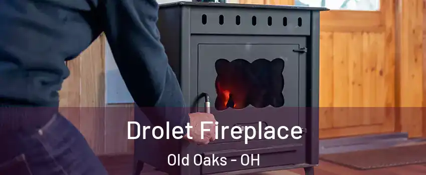 Drolet Fireplace Old Oaks - OH