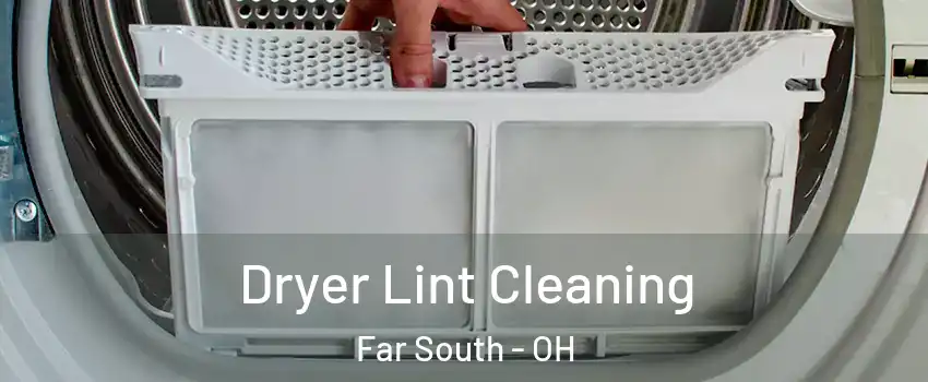Dryer Lint Cleaning Far South - OH