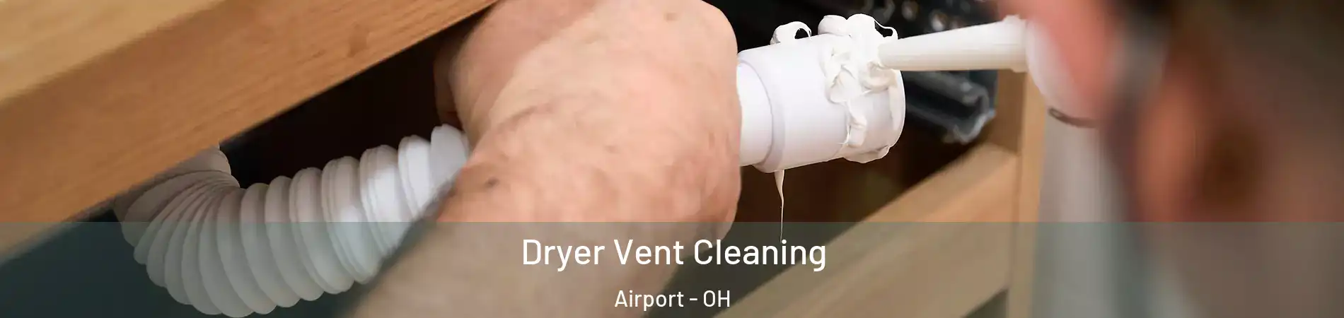 Dryer Vent Cleaning Airport - OH