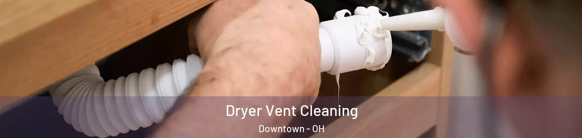 Dryer Vent Cleaning Downtown - OH