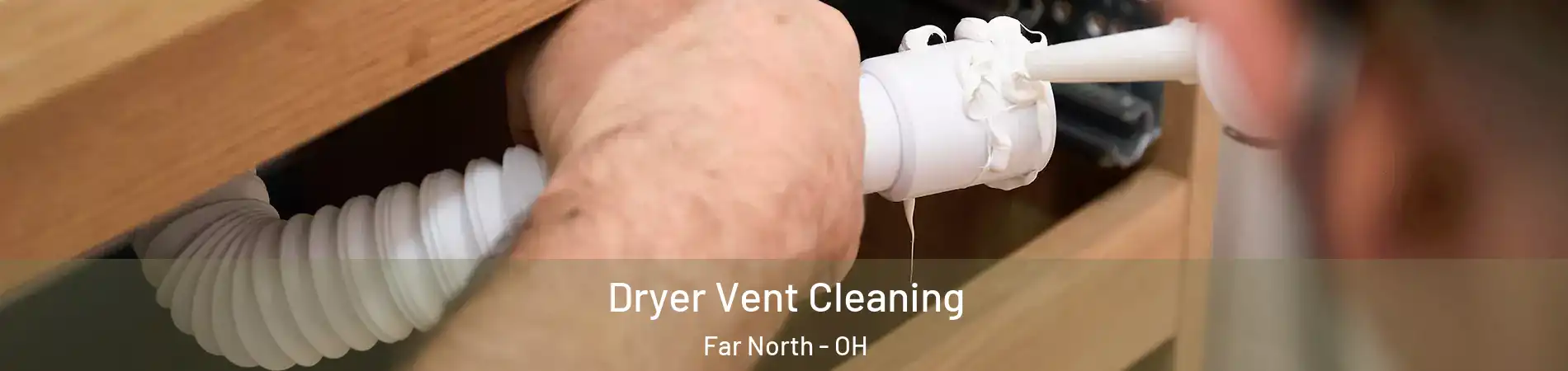 Dryer Vent Cleaning Far North - OH