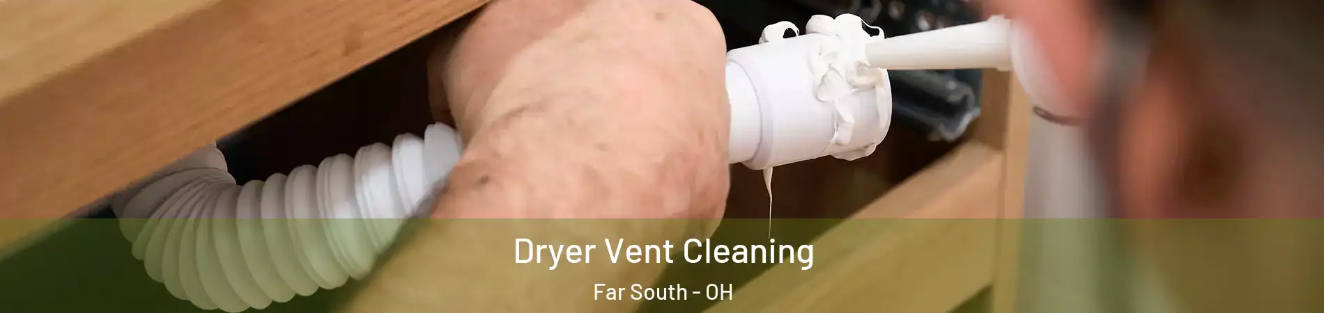Dryer Vent Cleaning Far South - OH