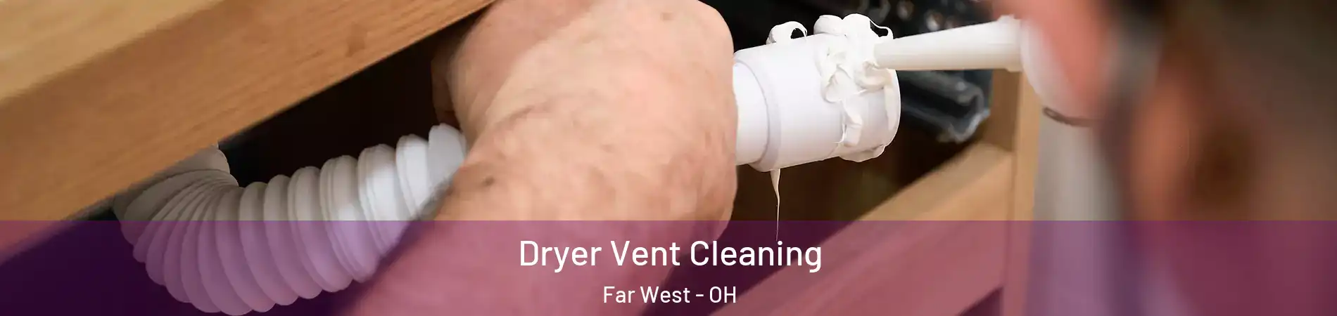 Dryer Vent Cleaning Far West - OH