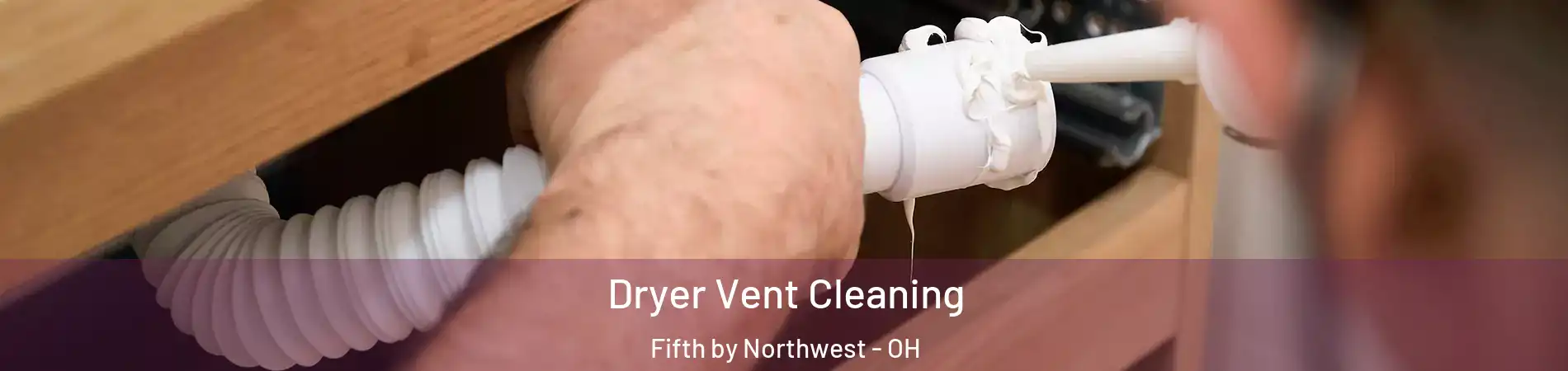 Dryer Vent Cleaning Fifth by Northwest - OH