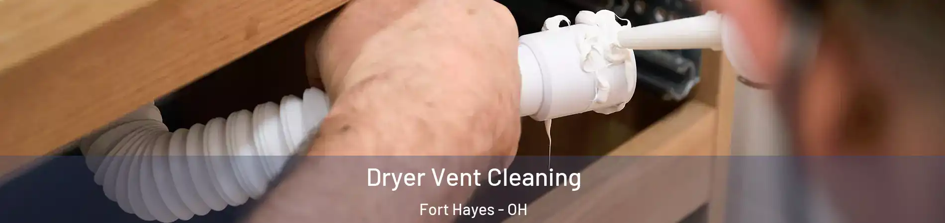 Dryer Vent Cleaning Fort Hayes - OH