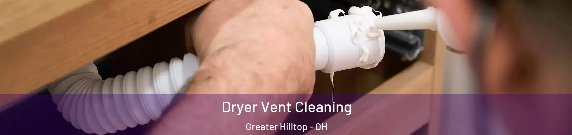Dryer Vent Cleaning Greater Hilltop - OH