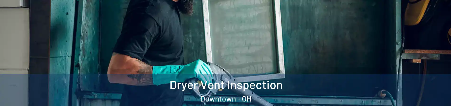 Dryer Vent Inspection Downtown - OH