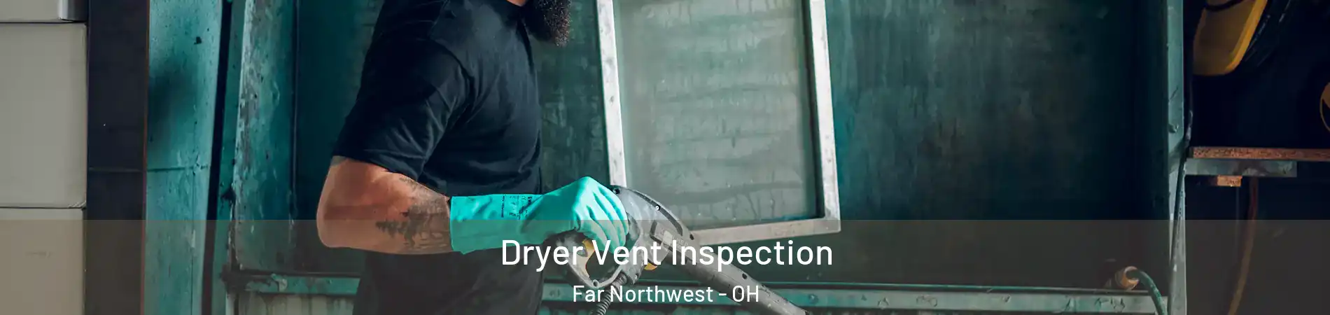 Dryer Vent Inspection Far Northwest - OH