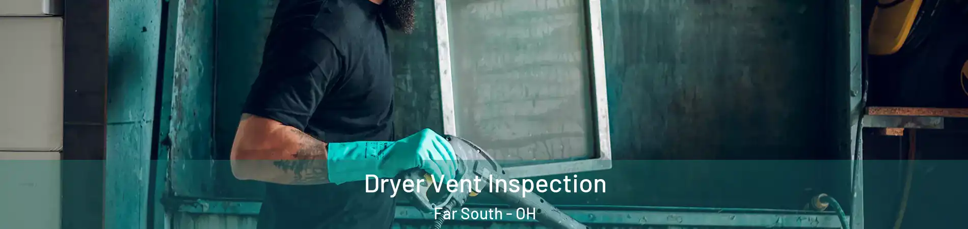 Dryer Vent Inspection Far South - OH