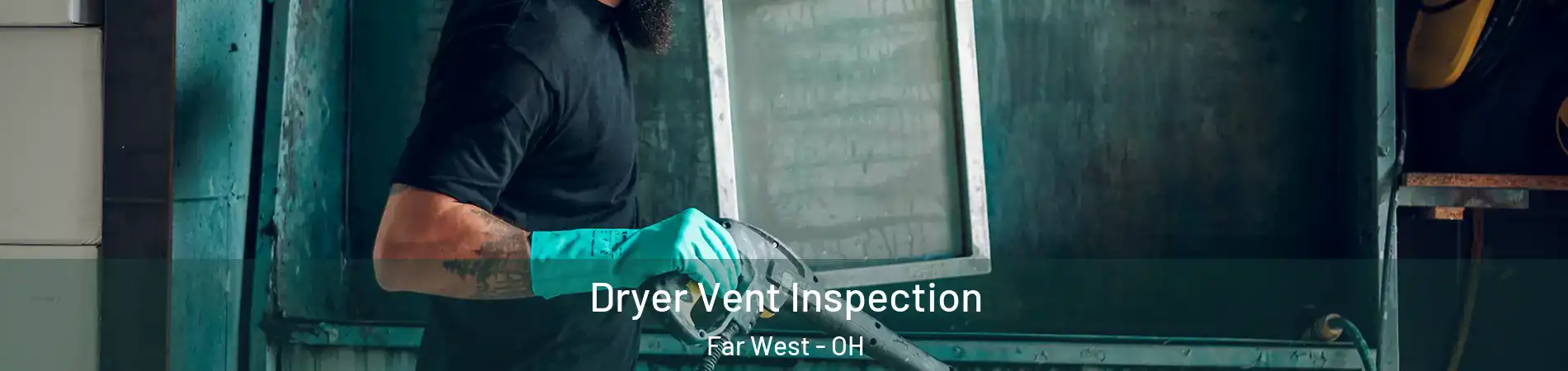 Dryer Vent Inspection Far West - OH