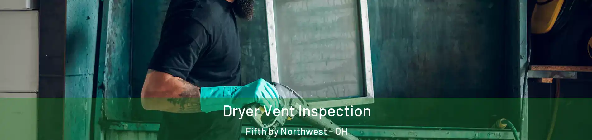 Dryer Vent Inspection Fifth by Northwest - OH