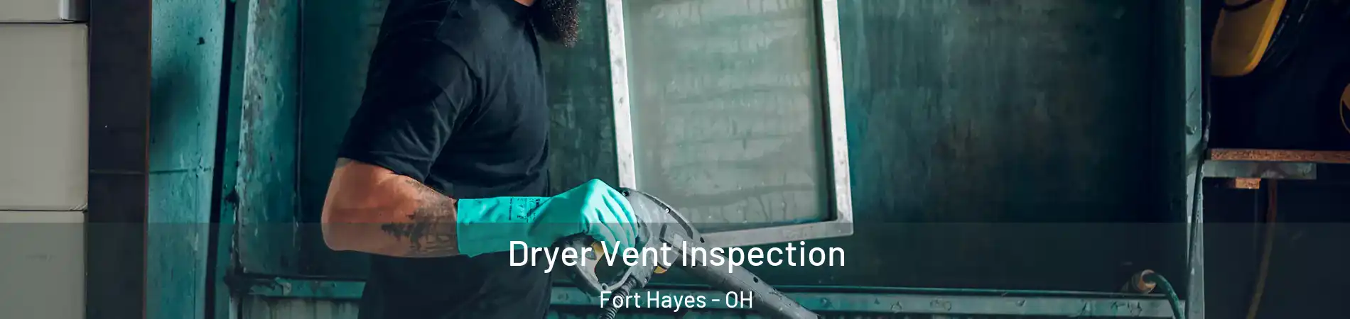 Dryer Vent Inspection Fort Hayes - OH