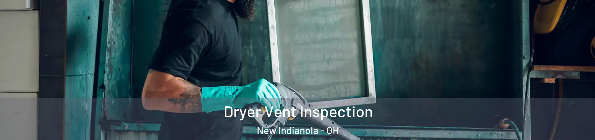 Dryer Vent Inspection New Indianola - OH