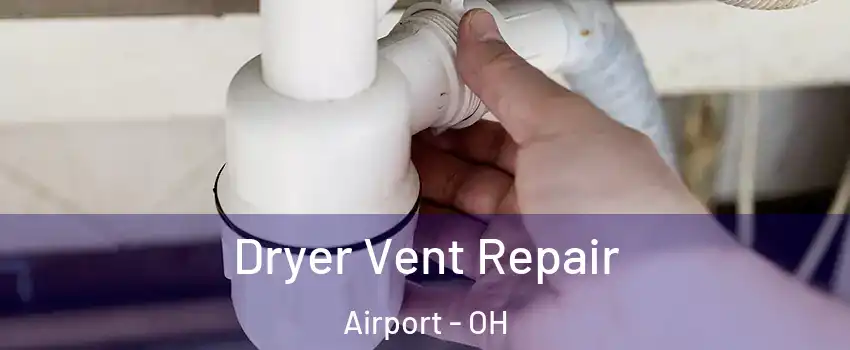 Dryer Vent Repair Airport - OH